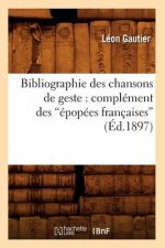 Bibliographie Des Chansons de Geste: Complement Des Epopees Francaises (Ed.1897)