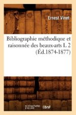 Bibliographie Methodique Et Raisonnee Des Beaux-Arts L 2 (Ed.1874-1877)