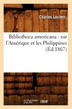 Bibliotheca Americana: Sur l'Amerique Et Les Philippines (Ed.1867)