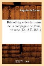 Bibliotheque Des Ecrivains de la Compagnie de Jesus, 4e Serie (Ed.1853-1861)