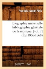 Biographie Universelle Bibliographie Generale de la Musique. [Vol. 7] (Ed.1866-1868)