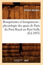 Bouquinistes Et Bouquineurs: Physiologie Des Quais de Paris Du Pont Royal Au Pont Sully (Ed.1893)