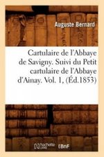 Cartulaire de l'Abbaye de Savigny. Suivi Du Petit Cartulaire de l'Abbaye d'Ainay. Vol. 1, (Ed.1853)