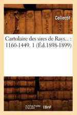 Cartulaire Des Sires de Rays: 1160-1449. Tome 1 (Ed.1898-1899)