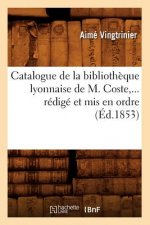 Catalogue de la Bibliotheque Lyonnaise de M. Coste, Redige Et MIS En Ordre (Ed.1853)