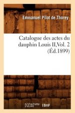 Catalogue Des Actes Du Dauphin Louis II, Vol. 2 (Ed.1899)