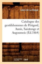 Catalogue Des Gentilshommes de Perigord, Aunis, Saintonge Et Augoumois (Ed.1864)