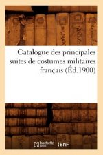 Catalogue Des Principales Suites de Costumes Militaires Francais (Ed.1900)