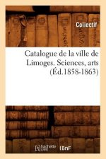 Catalogue de la Ville de Limoges. Sciences, Arts (Ed.1858-1863)