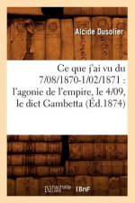 Ce Que j'Ai Vu Du 7/08/1870-1/02/1871: l'Agonie de l'Empire, Le 4/09, Le Dict Gambetta (Ed.1874)