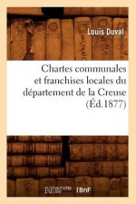 Chartes Communales Et Franchises Locales Du Departement de la Creuse (Ed.1877)