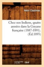 Chez Nos Indiens, Quatre Annees Dans La Guyane Francaise (1887-1891).(Ed.1893)