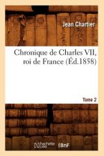 Chronique de Charles VII, Roi de France. Tome 2 (Ed.1858)
