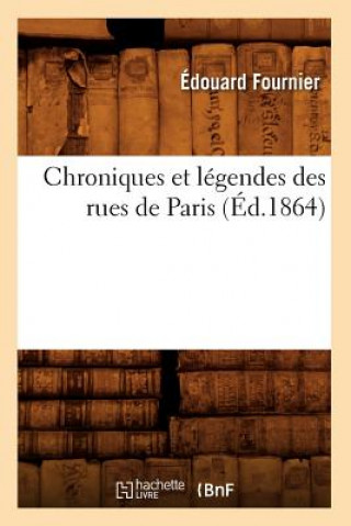 Chroniques Et Legendes Des Rues de Paris (Ed.1864)
