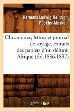 Chroniques, Lettres Et Journal de Voyage, Extraits Des Papiers d'Un Defunt. Afrique (Ed.1836-1837)