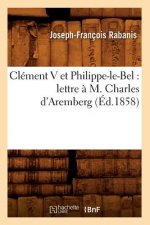 Clement V Et Philippe-Le-Bel: Lettre A M. Charles d'Aremberg (Ed.1858)