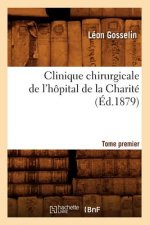 Clinique Chirurgicale de l'Hopital de la Charite. Tome Premier (Ed.1879)