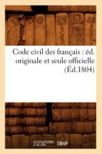 Code Civil Des Francais: Ed. Originale Et Seule Officielle (Ed.1804)