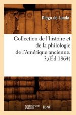 Collection de l'Histoire Et de la Philologie de l'Amerique Ancienne. 3, (Ed.1864)
