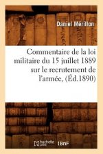Commentaire de la Loi Militaire Du 15 Juillet 1889 Sur Le Recrutement de l'Armee, (Ed.1890)