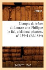 Compte Du Tresor Du Louvre Sous Philippe Le Bel, Additional Charters, N Degrees 13941 (Ed.1884)