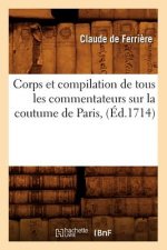 Corps Et Compilation de Tous Les Commentateurs Sur La Coutume de Paris, (Ed.1714)