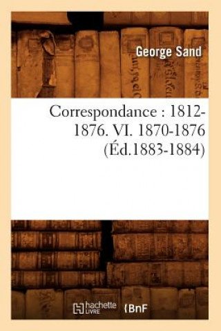 Correspondance: 1812-1876. VI. 1870-1876 (Ed.1883-1884)