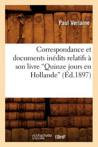 Correspondance et documents inedits relatifs a son livre Quinze jours en Hollande (Ed.1897)