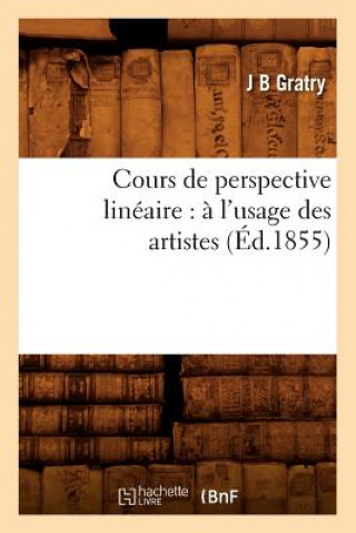 Cours de Perspective Lineaire: A l'Usage Des Artistes (Ed.1855)