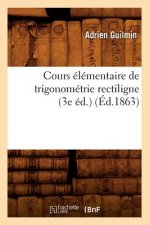 Cours Elementaire de Trigonometrie Rectiligne (3e Ed.) (Ed.1863)