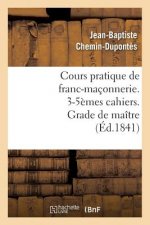 Cours Pratique de Franc-Maconnerie. 3-5emes Cahiers. Grade de Maitre (Ed.1841)