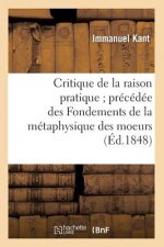Critique de la Raison Pratique Precedee Des Fondements de la Metaphysique Des Moeurs (Ed.1848)