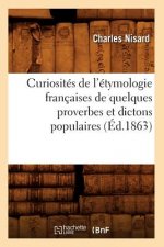 Curiosites de l'Etymologie Francaises de Quelques Proverbes Et Dictons Populaires (Ed.1863)