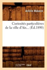 Curiosites Particulieres de la Ville d'Aix (Ed.1890)