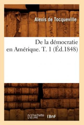 de la Democratie En Amerique. T. 1 (Ed.1848)
