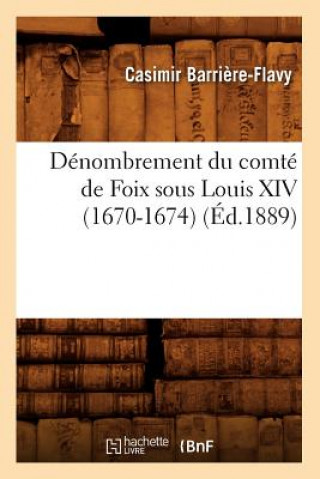 Denombrement Du Comte de Foix Sous Louis XIV (1670-1674), (Ed.1889)