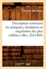 Description Contenant Les Antiquitez, Fondations Et Singularitez Des Plus Celebres Villes, (Ed.1608)