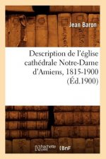 Description de l'Eglise Cathedrale Notre-Dame d'Amiens, 1815-1900 (Ed.1900)