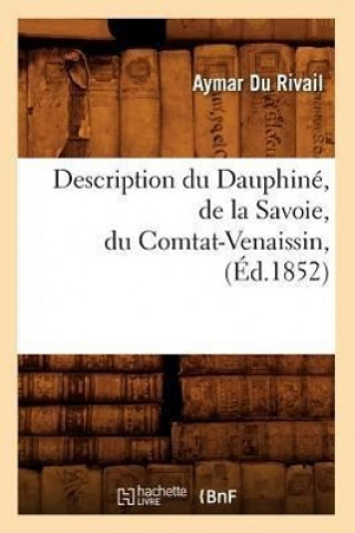 Description Du Dauphine, de la Savoie, Du Comtat-Venaissin, (Ed.1852)