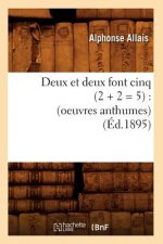 Deux Et Deux Font Cinq (2 + 2 = 5): (Oeuvres Anthumes) (Ed.1895)
