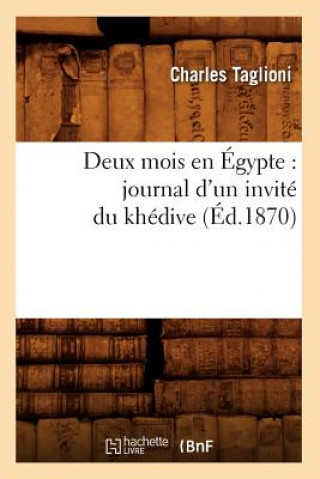 Deux Mois En Egypte: Journal d'Un Invite Du Khedive (Ed.1870)