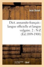 Dict. Annamite-Francais: Langue Officielle Et Langue Vulgaire. 2: N-Z (Ed.1899-1900)