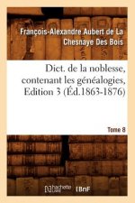 Dict. de la Noblesse, Contenant Les Genealogies. Edition 3, Tome 8 (Ed.1863-1876)