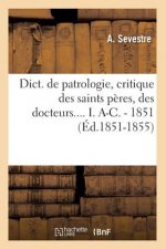 Dict. de Patrologie, Critique Des Saints Peres, Des Docteurs.... I. A-C. - 1851 (Ed.1851-1855)