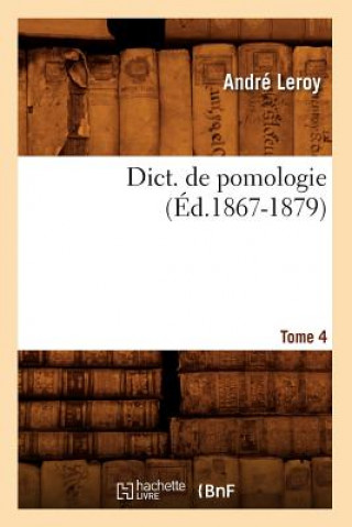Dict. de Pomologie. Tome 4 (Ed.1867-1879)