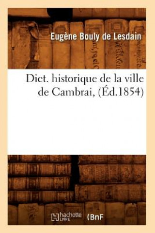 Dict. Historique de la Ville de Cambrai, (Ed.1854)
