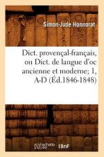 Dict. Provencal-Francais, Ou Dict. de Langue d'Oc Ancienne Et Moderne 1, A-D (Ed.1846-1848)