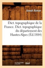Dict. Topographique de la France., Dict. Topographique Du Departement Des Hautes-Alpes (Ed.1884)