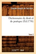 Dictionnaire de Droit Et de Pratique. Tome 2 (Ed.1758)
