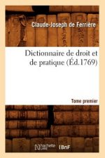 Dictionnaire de Droit Et de Pratique. Tome Premier (Ed.1769)